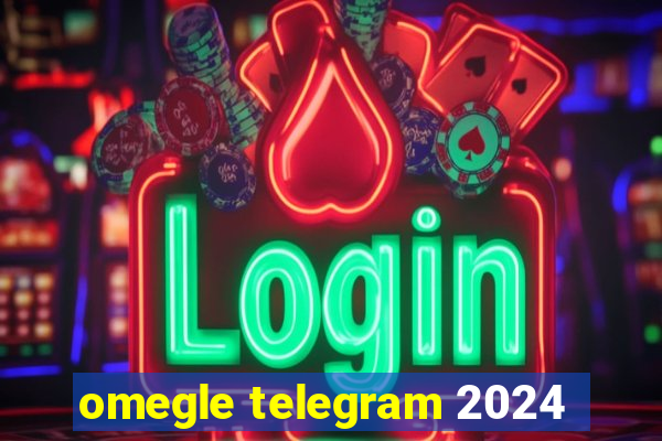 omegle telegram 2024